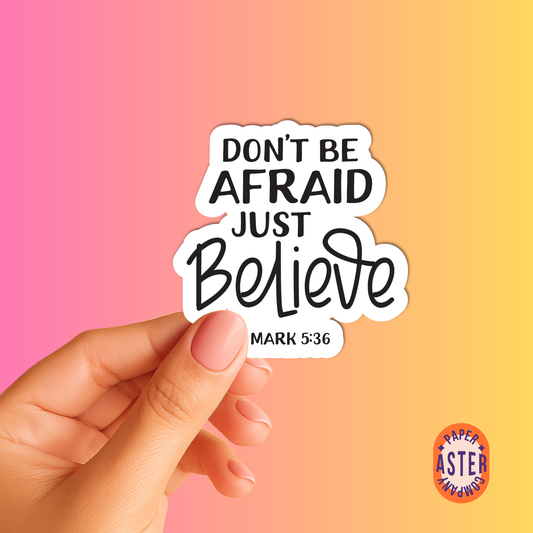 "Don't Be Afraid Just Believe" Sticker - Mark 5:36