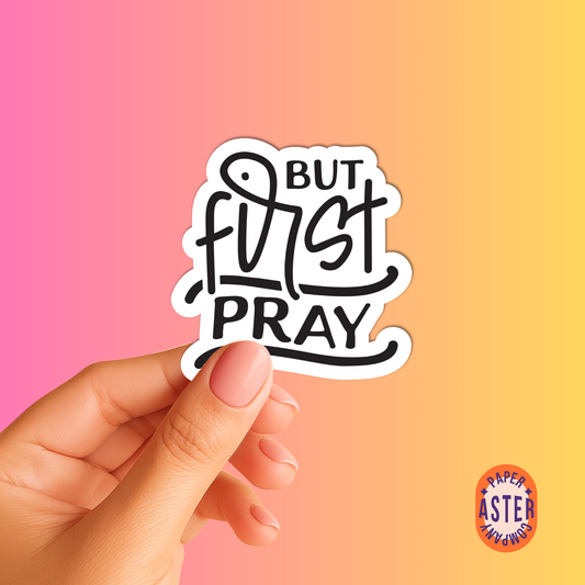 "But First, Pray" Sticker